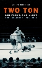 Two Ton: One Night, One Fight -Tony Galento v. Joe Louis By Joseph Monninger Cover Image
