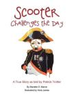 Scooter Challenges the Day: A True Story as Told by Patrick Trotter Cover Image