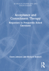 Acceptance and Commitment Therapy: Responses to Frequently Asked Questions By Dawn Johnson, Richard Bennett Cover Image