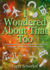 I Wondered About That Too: 111 Questions and Answers about Science and Other Stuff (I Always Wondered) By Larry Scheckel, MS Cover Image