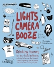 Lights Camera Booze: Drinking Games for Your Favorite Movies including Anchorman, Big Lebowski, Clueless, Dirty Dancing, Fight Club, Goonies, Home Alone, Karate Kid and Many, Many More By Kourtney Jason, Lauren Metz, Amanda Lanzone (Illustrator) Cover Image