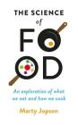 The Science of Food: An Exploration of What We Eat and How We Cook By Marty Jopson Cover Image