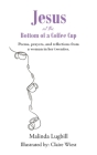 Jesus at the Bottom of a Coffee Cup: Poems, prayers, and reflections from a woman in her twenties. Cover Image