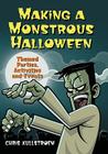 Making a Monstrous Halloween: Themed Parties, Activities and Events By Chris Kullstroem Cover Image