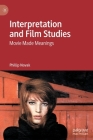 Interpretation and Film Studies: Movie Made Meanings By Phillip Novak Cover Image