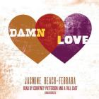 Damn Love Lib/E By Jasmine Beach-Ferrara, Various Narrators (Read by) Cover Image