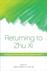 Returning to Zhu XI: Emerging Patterns Within the Supreme Polarity By David Jones (Editor), Jinli He (Editor) Cover Image