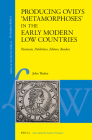 Producing Ovid's 'Metamorphoses' in the Early Modern Low Countries: Paratexts, Publishers, Editors, Readers (Library of the Written Word) By John Tholen Cover Image