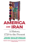 America and Iran: A History, 1720 to the Present Cover Image