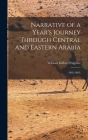 Narrative of a Year's Journey Through Central and Eastern Arabia: (1862-1863) By William Gifford Palgrave Cover Image