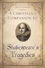 A Christian's Companion to Shakespeare's Tragedies By Jock N. Chandler Cover Image