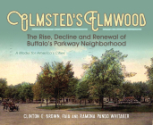 Olmsted's Elmwood: The Rise, Decline and Renewal of Buffalo's Parkway Neighborhood, A Model for America's Cities By Clinton E. Brown, Ramona Pando Whitaker Cover Image