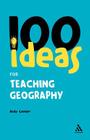 100 Ideas for Teaching Geography (Continuum One Hundreds #7) By Andy Leeder Cover Image