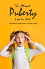The Ultimate Puberty Book for Girls: Everything You Always Wanted to Know About Puberty: Celebrate Your Body Cover Image