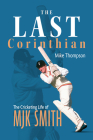 The Last Corinthian: The Cricketing Life of MJK Smith Cover Image