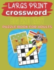 Largs Print Crossword Big And Easy Puzzle Book For Adults: Crosswords:90+ Large-Print Easy Puzzles By Mary Robinson Cover Image