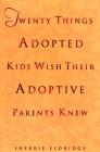 Twenty Things Adopted Kids Wish Their Adoptive Parents Knew By Sherrie Eldridge Cover Image