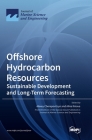 Offshore Hydrocarbon Resources: Sustainable Development and Long-Term Forecasting By Alexey Cherepovitsyn (Editor), Alina Ilinova (Editor) Cover Image