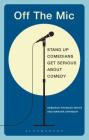 Off the MIC: The World's Best Stand-Up Comedians Get Serious about Comedy (Performance Books) By Deborah Frances-White, Marsha Shandur Cover Image