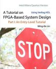 A Tutorial on FPGA-Based System Design Using Verilog HDL: Intel/Altera Quartus Version: Part I: An Entry-Level Tutorial By Ming-Bo Lin Cover Image