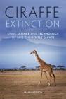 Giraffe Extinction: Using Science and Technology to Save the Gentle Giants By Tanya Anderson Cover Image