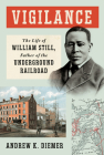 Vigilance: The Life of William Still, Father of the Underground Railroad Cover Image