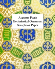 Augustus Pugin Ecclesiastical Ornament Scrapbook Paper: 20 Sheets: One-Sided Decorative Paper Cover Image