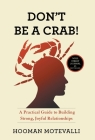 Don't Be a Crab!: A Practical Guide to Building Strong, Joyful Relationships By Hooman Motevalli Cover Image