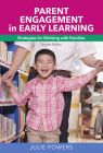 Parent Engagement in Early Learning: Strategies for Working with Families Cover Image