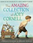 The Amazing Collection of Joey Cornell: Based on the Childhood of a Great American Artist By Candace Fleming, Gérard DuBois (Illustrator) Cover Image