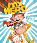 My Hero By Brian Biggs, Brian Biggs (Illustrator) Cover Image