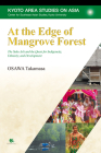 At the Edge of Mangrove Forest: The Suku Asli and the Quest for Indigeneity, Ethnicity, and Development (Kyoto Area Studies on Asia) By Takamasa Osawa Cover Image