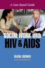 Social Work with HIV and AIDS: A Case-Based Guide By Diana Rowan (Editor) Cover Image