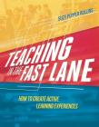 Teaching in the Fast Lane: How to Create Active Learning Experiences By Suzy Pepper Rollins Cover Image