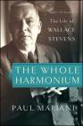 The Whole Harmonium: The Life of Wallace Stevens By Paul Mariani Cover Image