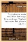 Description du musée mécanique de Georges Tietz, contenant l'éléphant mécanique d'O' Martinet By Georges Tietz Cover Image