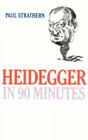 Heidegger in 90 Minutes (Philosophers in 90 Minutes) By Paul Strathern Cover Image
