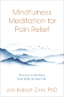 Mindfulness Meditation for Pain Relief: Practices to Reclaim Your Body and Your Life Cover Image