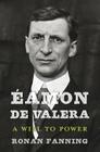 Éamon de Valera: A Will to Power By Ronan Fanning Cover Image