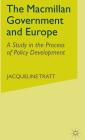 The MacMillan Government and Europe: A Study in the Process of Policy Development By J. Tratt Cover Image