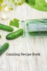 Canning Recipe Book: 6x9 Inch 100 Pages Recipe Book for Canning Recipes By Canningisthejam Press Cover Image