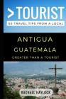 Greater Than a Tourist - Antigua Guatemala: 50 Travel Tips from a Local Cover Image