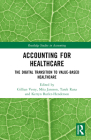 Accounting for Healthcare: The Digital Transition to Value-Based Healthcare (Routledge Studies in Accounting) By Gillian Vesty (Editor), Miia Jansson (Editor), Tarek Rana (Editor) Cover Image