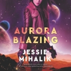 Aurora Blazing By Jessie Mihalik, Emily Woo Zeller (Read by) Cover Image