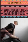 Whatsoever the Sacrifice By Kb Schaller Cover Image