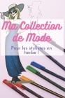 Ma Collection de Mode: pour les stylistes en herbe ! By La Maison Du Carnet Cover Image