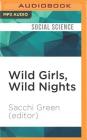 Wild Girls, Wild Nights By Sacchi Green (Editor), Alexandra R. Josephs (Read by) Cover Image