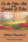 On the Other Side of the Garden of Eden: Biblical Womanhood By J. Richard Fugate (Editor), Virginia Ruth Fugate Cover Image