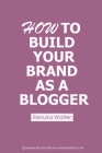 How To Build Your Brand As A Blogger By Renuka Walter Cover Image