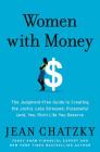 Women with Money: The Judgment-Free Guide to Creating the Joyful, Less Stressed, Purposeful (and, Yes, Rich) Life You Deserve By Jean Chatzky Cover Image